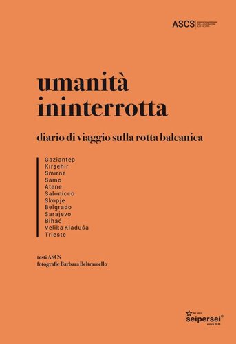 Umanit&agrave; ininterrotta. Diario di viaggio sulla rotta balcanica