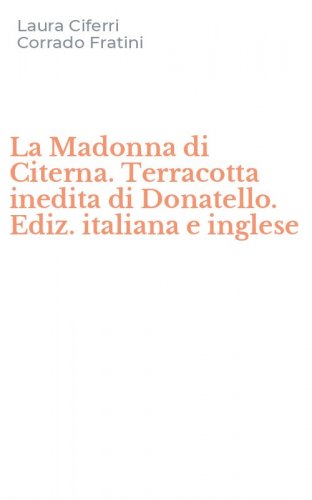 La Madonna di Citerna. Terracotta inedita di Donatello. Ediz. italiana e inglese