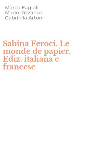 Sabina Feroci. Le monde de papier. Ediz. italiana e francese