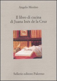 Il libro di cucina di Juana In&eacute;s de la Cruz