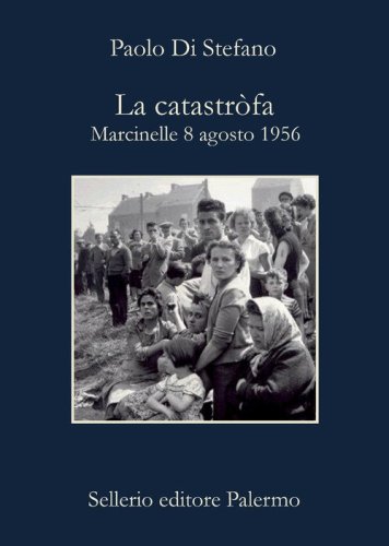 La catastr&ograve;fa. Marcinelle, 8 agosto 1956