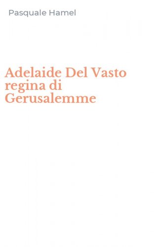 Adelaide Del Vasto regina di Gerusalemme