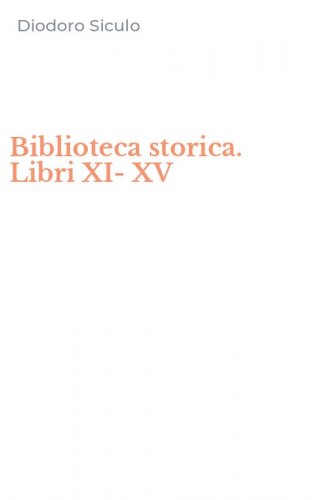 Biblioteca storica. Libri XI-XV