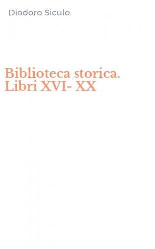 Biblioteca storica. Libri XVI-XX