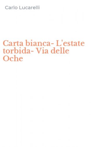 Carta bianca-L'estate torbida-Via delle Oche
