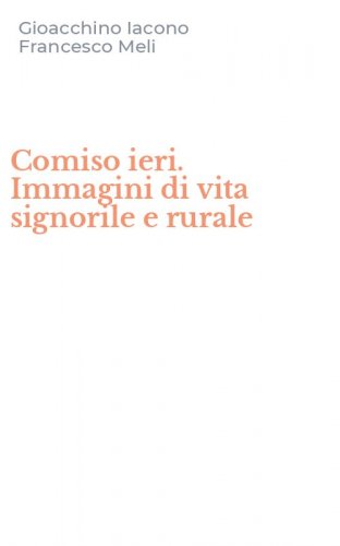 Comiso ieri. Immagini di vita signorile e rurale
