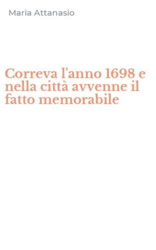Correva l'anno 1698 e nella citt&agrave; avvenne il fatto memorabile