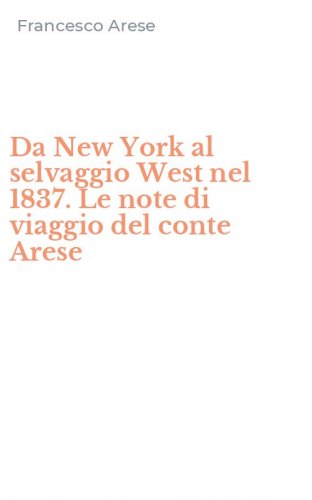 Da New York al selvaggio West nel 1837. Le note di viaggio del conte Arese