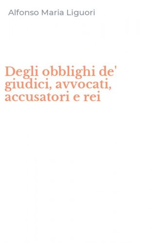 Degli obblighi de' giudici, avvocati, accusatori e rei