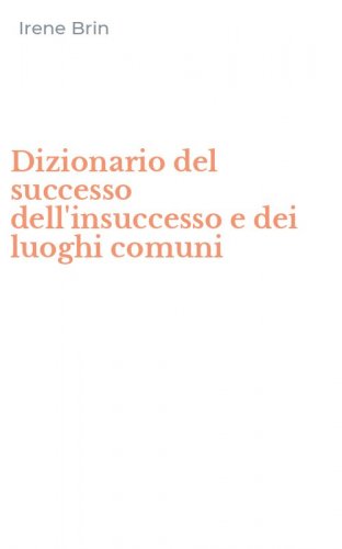 Dizionario del successo dell'insuccesso e dei luoghi comuni