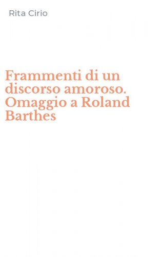 Frammenti di un discorso amoroso. Omaggio a Roland Barthes