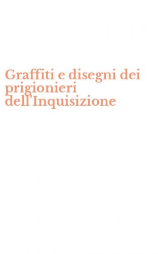 Graffiti e disegni dei prigionieri dell'Inquisizione