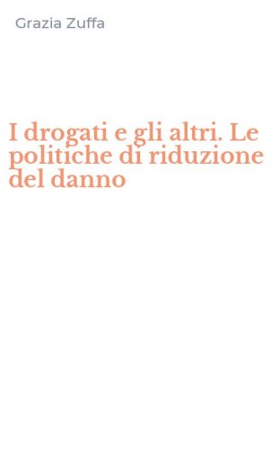 I drogati e gli altri. Le politiche di riduzione del danno
