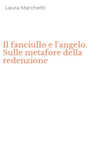 Il fanciullo e l'angelo. Sulle metafore della redenzione