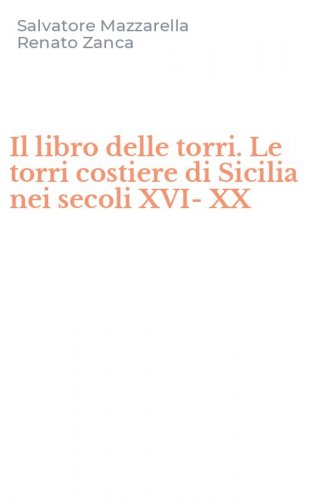 Il libro delle torri. Le torri costiere di Sicilia nei secoli XVI-XX
