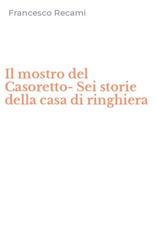 Il mostro del Casoretto-Sei storie della casa di ringhiera