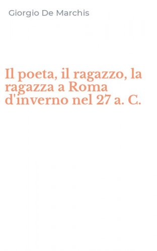 Il poeta, il ragazzo, la ragazza a Roma d'inverno nel 27 a. C.