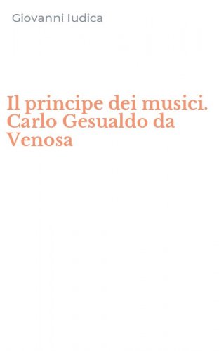 Il principe dei musici. Carlo Gesualdo da Venosa