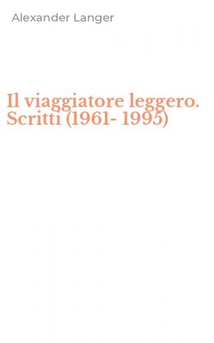 Il viaggiatore leggero. Scritti (1961-1995)