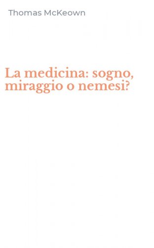 La medicina: sogno, miraggio o nemesi?