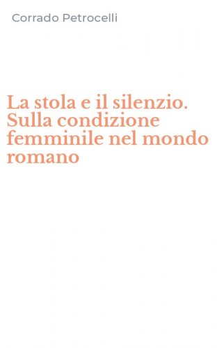 La stola e il silenzio. Sulla condizione femminile nel mondo romano