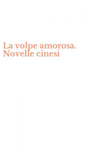 La volpe amorosa. Novelle cinesi