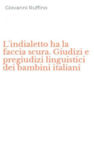 L'indialetto ha la faccia scura. Giudizi e pregiudizi linguistici dei bambini italiani