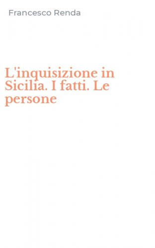 L'inquisizione in Sicilia. I fatti. Le persone