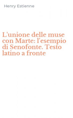 L'unione delle muse con Marte: l'esempio di Senofonte. Testo latino a fronte