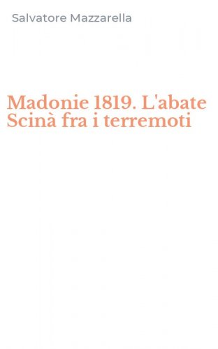 Madonie 1819. L'abate Scin&agrave; fra i terremoti