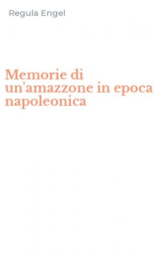 Memorie di un'amazzone in epoca napoleonica