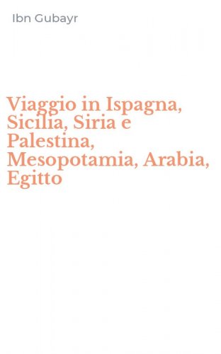 Viaggio in Ispagna, Sicilia, Siria e Palestina, Mesopotamia, Arabia, Egitto