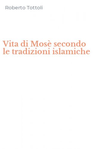 Vita di Mos&egrave; secondo le tradizioni islamiche