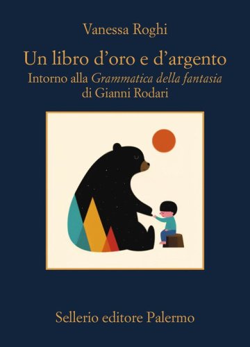 Un libro d'oro e d'argento. Intorno alla &laquo;Grammatica della fantasia&raquo; di Gianni Rodari