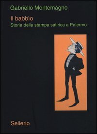 Il babb&igrave;o. Storia della stampa satirica a Palermo