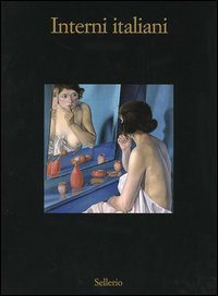 Interni italiani. Figure, oggetti, stanze nella pittura dagli anni Venti agli anni Sessanta del Novecento. Catalogo della mostra (Marsala, 10 luglio-16 ottobre 2005)