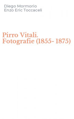 Pirro Vitali. Fotografie (1855-1875)