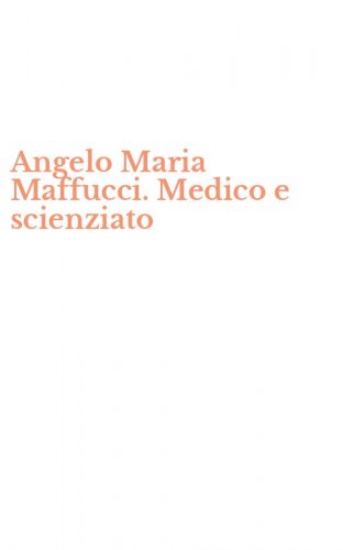 Angelo Maria Maffucci. Medico e scienziato
