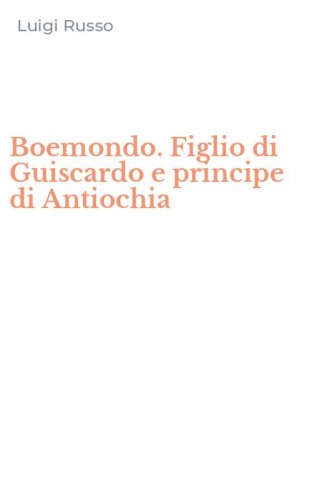 Boemondo. Figlio di Guiscardo e principe di Antiochia