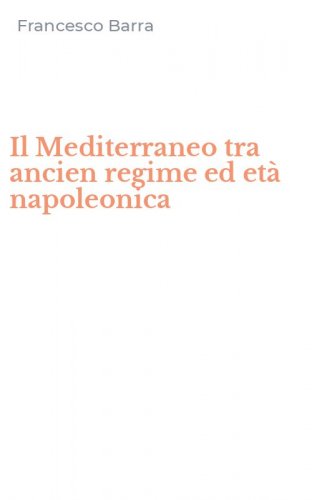 Il Mediterraneo tra ancien regime ed et&agrave; napoleonica