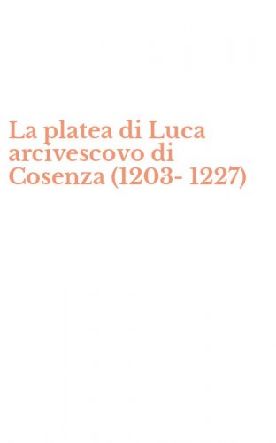La platea di Luca arcivescovo di Cosenza (1203-1227)
