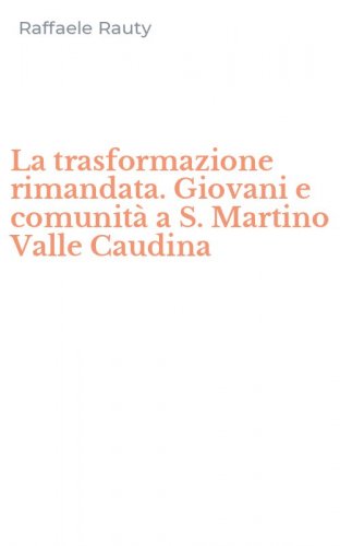La trasformazione rimandata. Giovani e comunit&agrave; a S. Martino Valle Caudina
