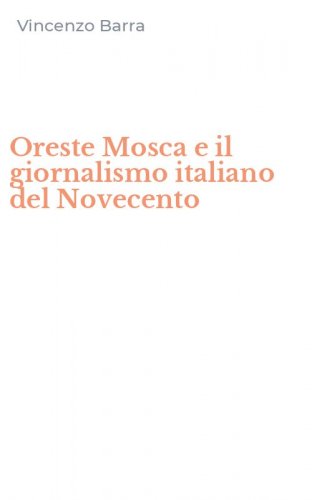 Oreste Mosca e il giornalismo italiano del Novecento