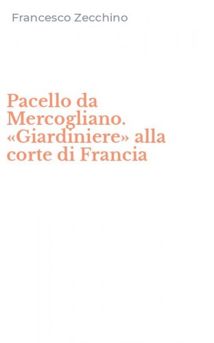 Pacello da Mercogliano. &laquo;Giardiniere&raquo; alla corte di Francia