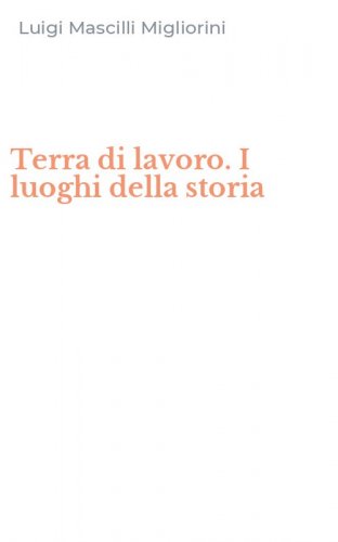 Terra di lavoro. I luoghi della storia