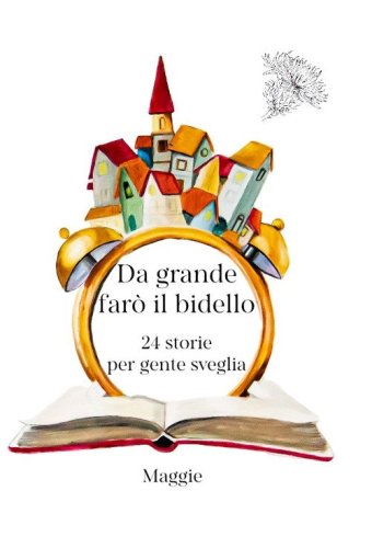 Da grande far&ograve; il bidello. 24 storie per gente sveglia
