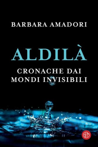 Aldil&agrave;. Cronache dai mondi invisibili