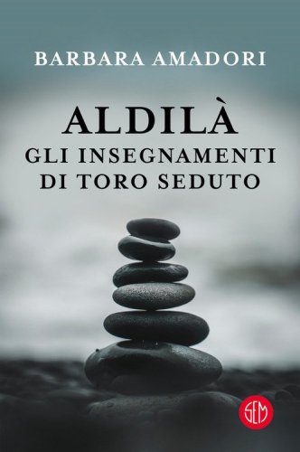 Aldil&agrave;. Gli insegnamenti di Toro Seduto e altre Entit&agrave; Spirituali