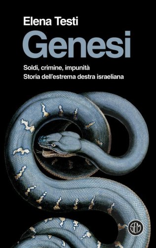 Genesi. Soldi, crimine, impunit&agrave;. Storia dell'estrema destra israeliana