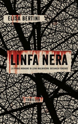Linfa nera. La prima indagine di Lena Malinverni, botanica forense
